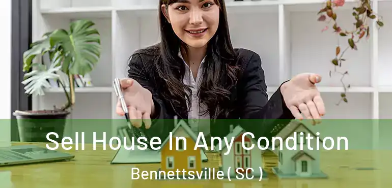 Sell House In Any Condition Bennettsville ( SC )
