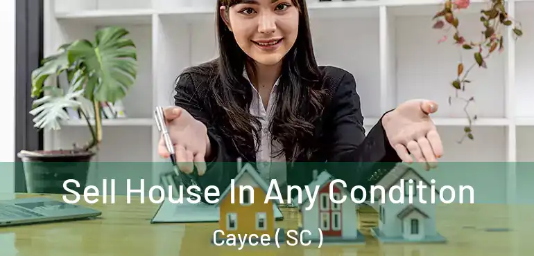 Sell House In Any Condition Cayce ( SC )
