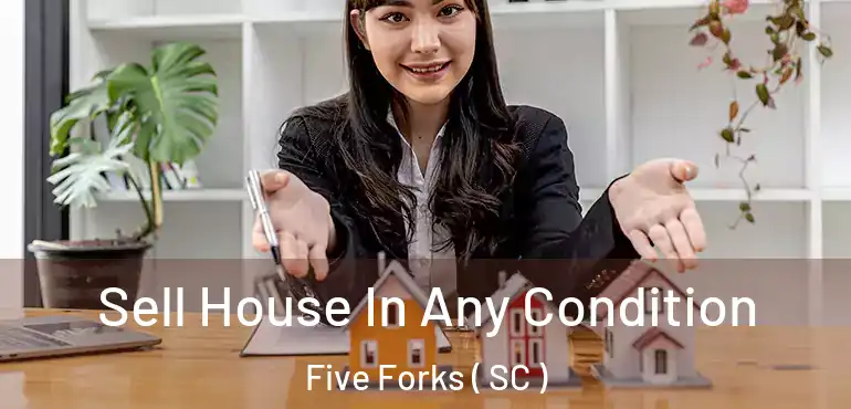 Sell House In Any Condition Five Forks ( SC )