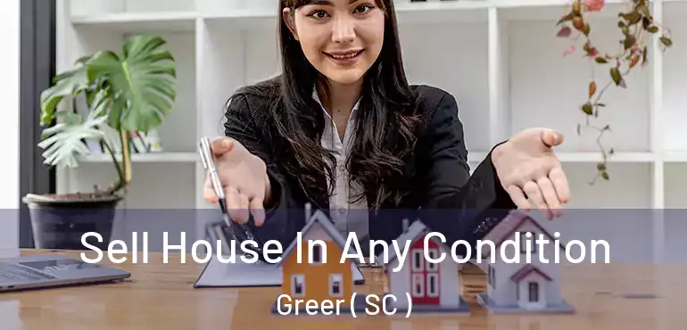 Sell House In Any Condition Greer ( SC )