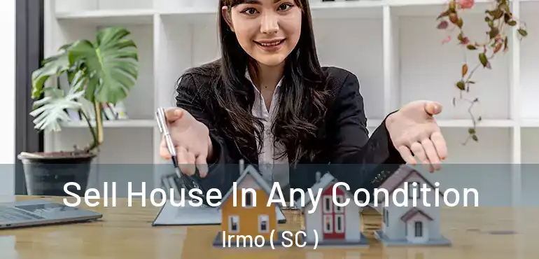 Sell House In Any Condition Irmo ( SC )