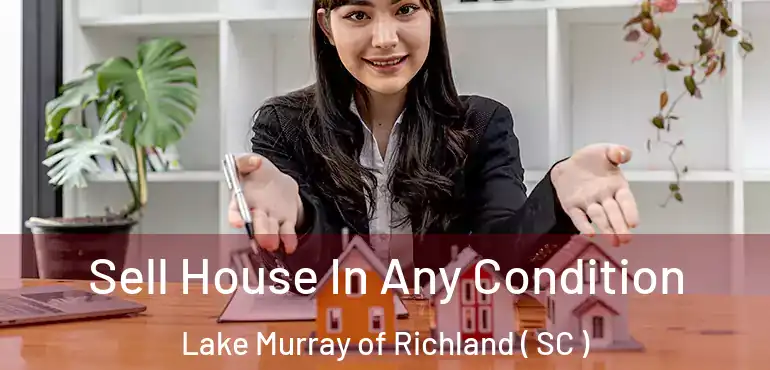 Sell House In Any Condition Lake Murray of Richland ( SC )