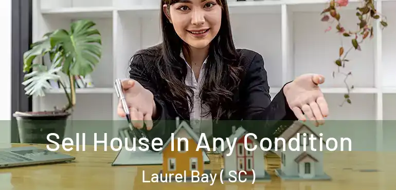 Sell House In Any Condition Laurel Bay ( SC )