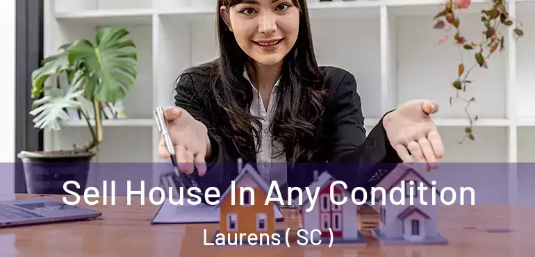 Sell House In Any Condition Laurens ( SC )