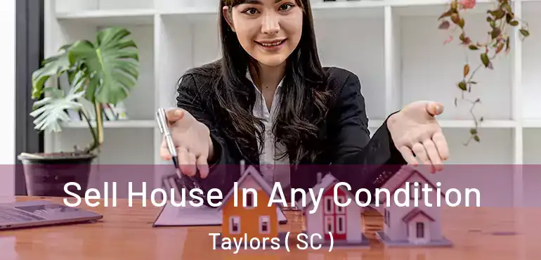 Sell House In Any Condition Taylors ( SC )