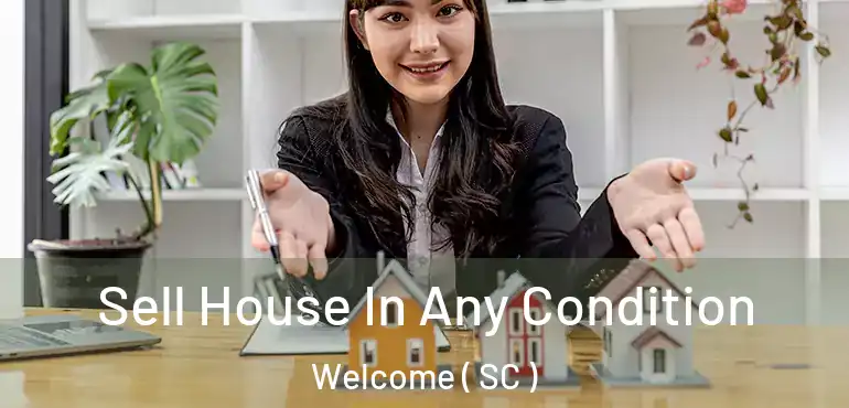 Sell House In Any Condition Welcome ( SC )