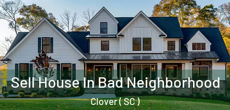 Sell House In Bad Neighborhood Clover ( SC )