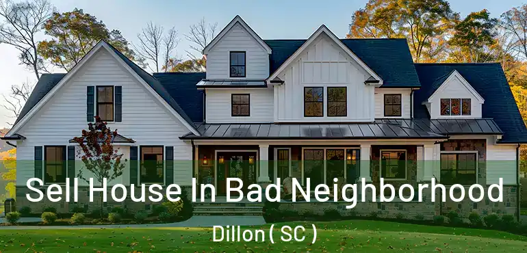 Sell House In Bad Neighborhood Dillon ( SC )