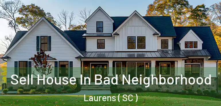 Sell House In Bad Neighborhood Laurens ( SC )