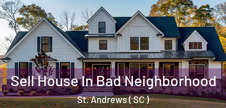 Sell House In Bad Neighborhood St. Andrews ( SC )