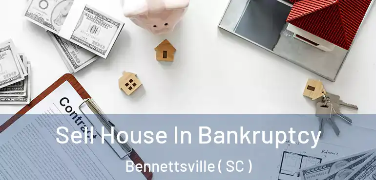 Sell House In Bankruptcy Bennettsville ( SC )