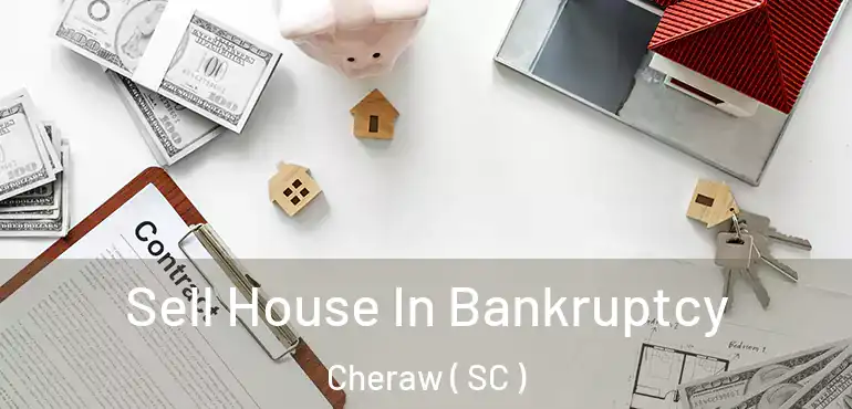 Sell House In Bankruptcy Cheraw ( SC )