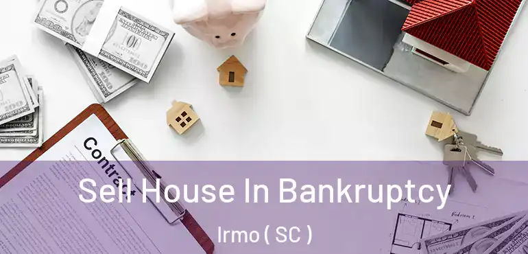 Sell House In Bankruptcy Irmo ( SC )