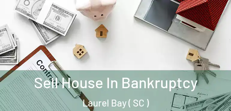 Sell House In Bankruptcy Laurel Bay ( SC )
