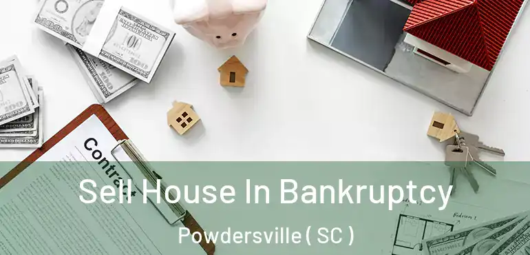 Sell House In Bankruptcy Powdersville ( SC )