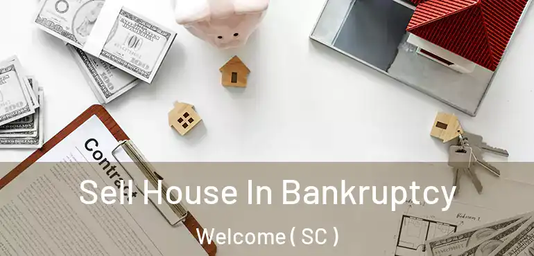 Sell House In Bankruptcy Welcome ( SC )