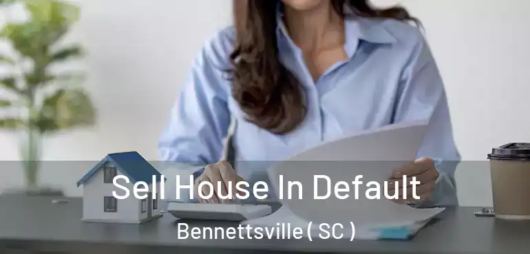Sell House In Default Bennettsville ( SC )
