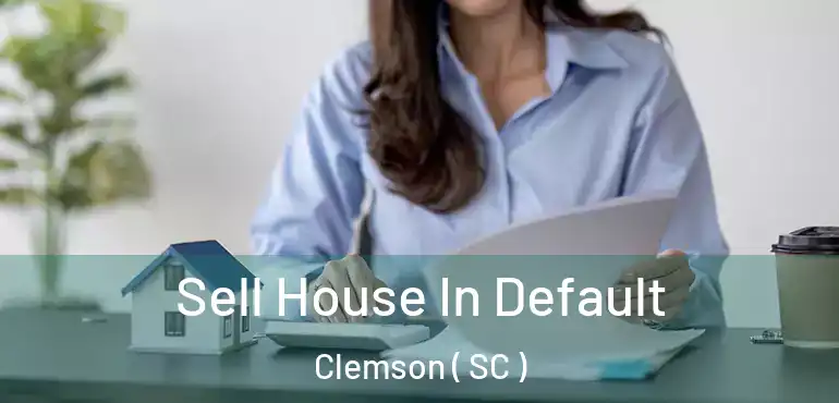 Sell House In Default Clemson ( SC )