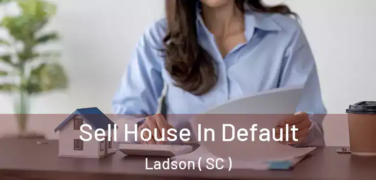 Sell House In Default Ladson ( SC )