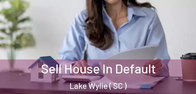 Sell House In Default Lake Wylie ( SC )
