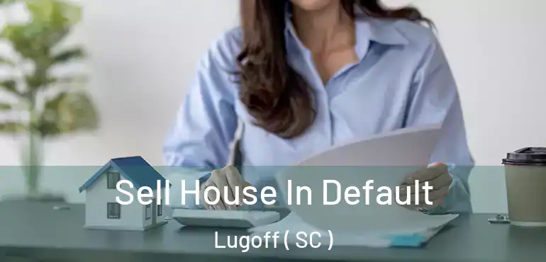 Sell House In Default Lugoff ( SC )