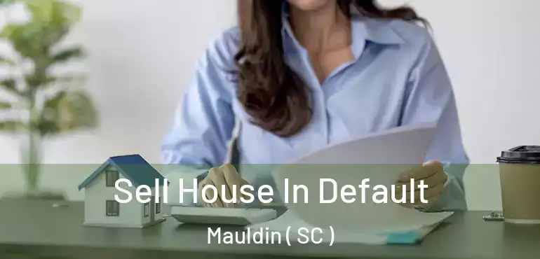 Sell House In Default Mauldin ( SC )