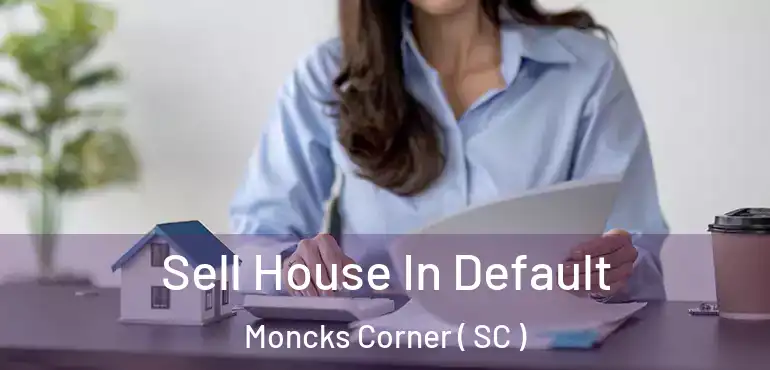 Sell House In Default Moncks Corner ( SC )