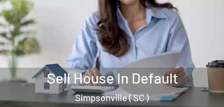 Sell House In Default Simpsonville ( SC )