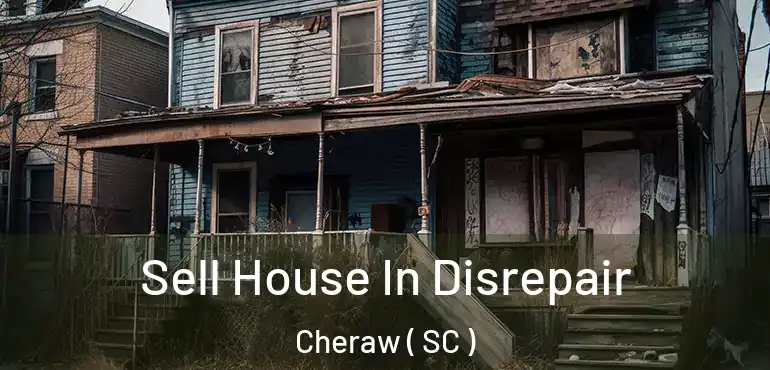 Sell House In Disrepair Cheraw ( SC )