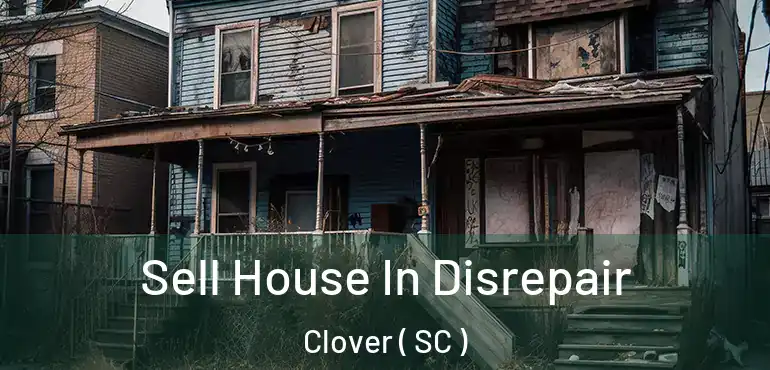 Sell House In Disrepair Clover ( SC )