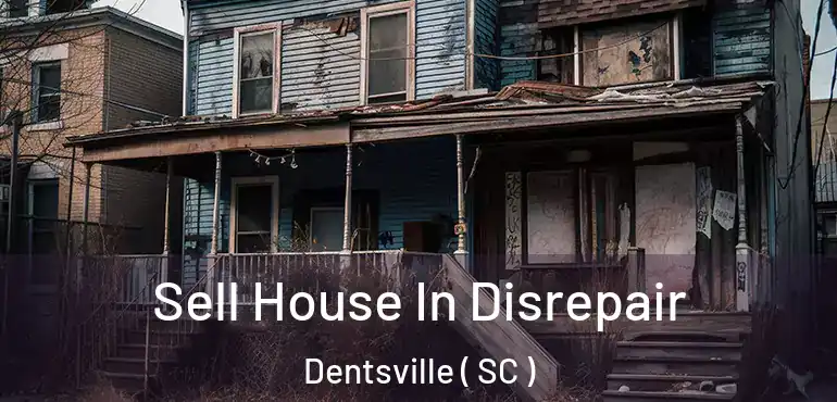 Sell House In Disrepair Dentsville ( SC )