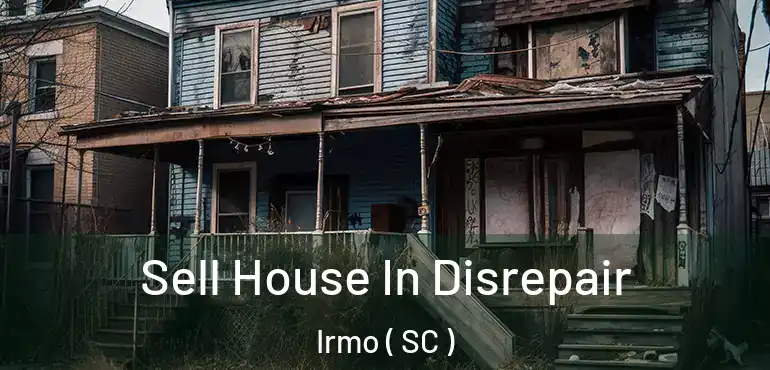 Sell House In Disrepair Irmo ( SC )