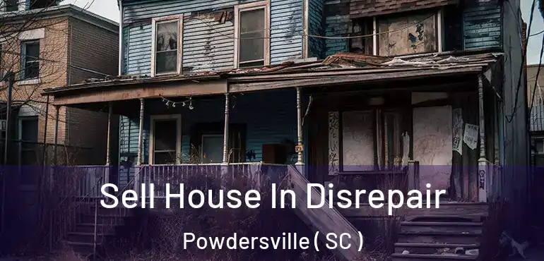 Sell House In Disrepair Powdersville ( SC )