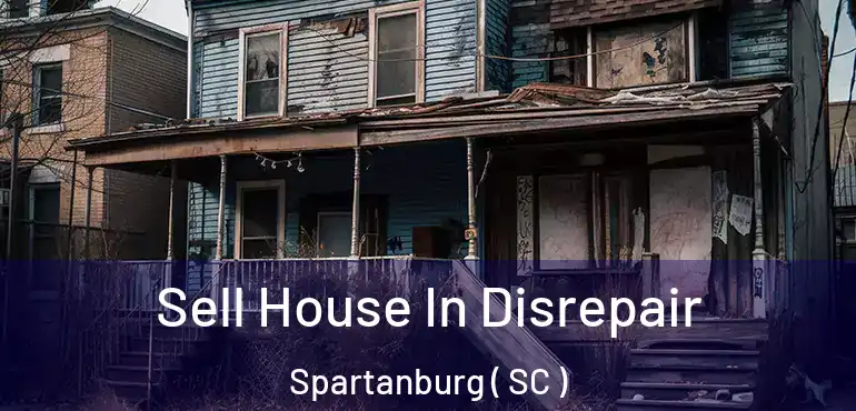 Sell House In Disrepair Spartanburg ( SC )