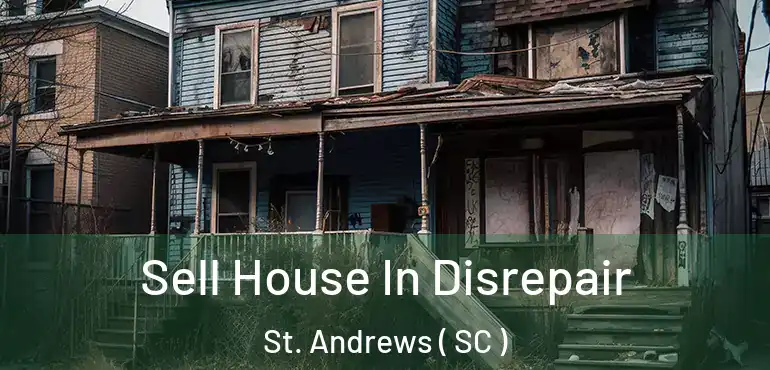 Sell House In Disrepair St. Andrews ( SC )