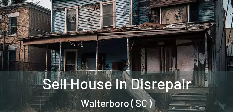 Sell House In Disrepair Walterboro ( SC )