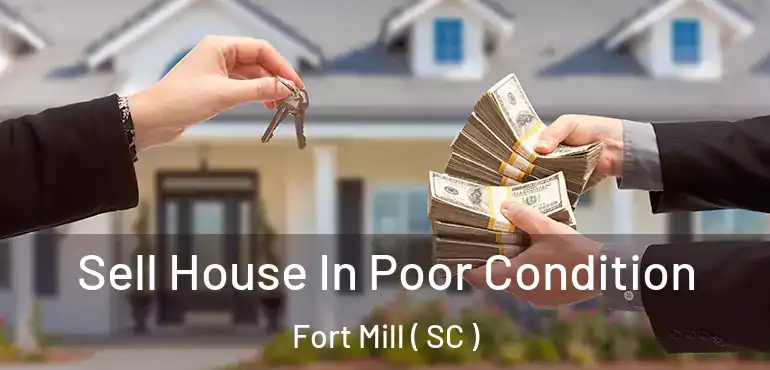 Sell House In Poor Condition Fort Mill ( SC )