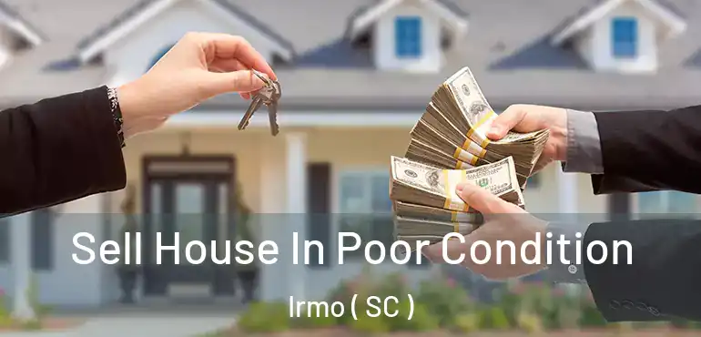 Sell House In Poor Condition Irmo ( SC )