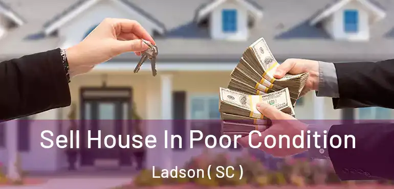 Sell House In Poor Condition Ladson ( SC )