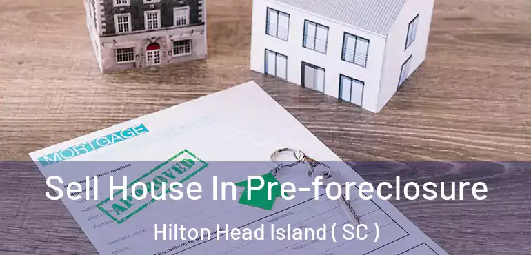 Sell House In Pre-foreclosure Hilton Head Island ( SC )