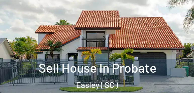  Sell House In Probate Easley ( SC )