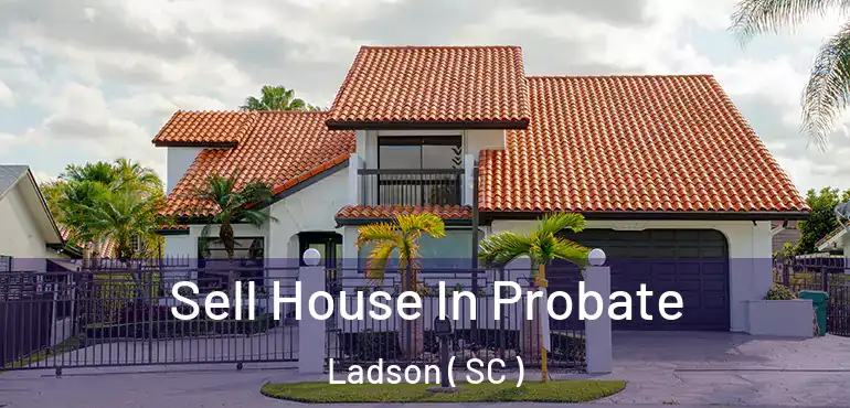 Sell House In Probate Ladson ( SC )