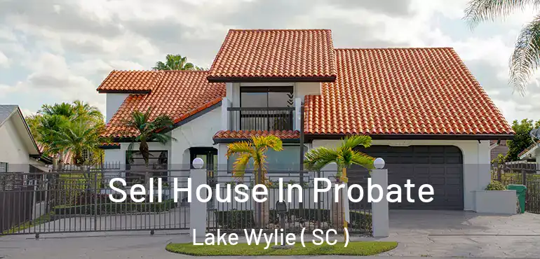  Sell House In Probate Lake Wylie ( SC )