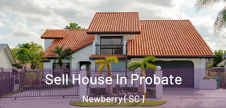 Sell House In Probate Newberry ( SC )