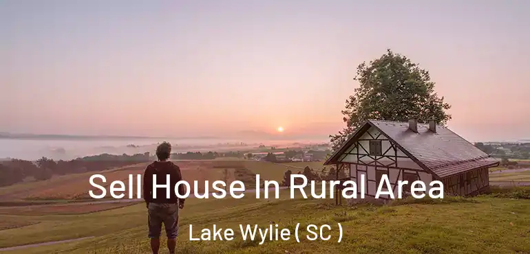 Sell House In Rural Area Lake Wylie ( SC )