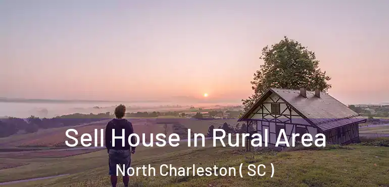 Sell House In Rural Area North Charleston ( SC )