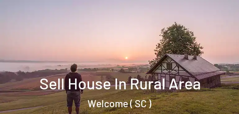 Sell House In Rural Area Welcome ( SC )