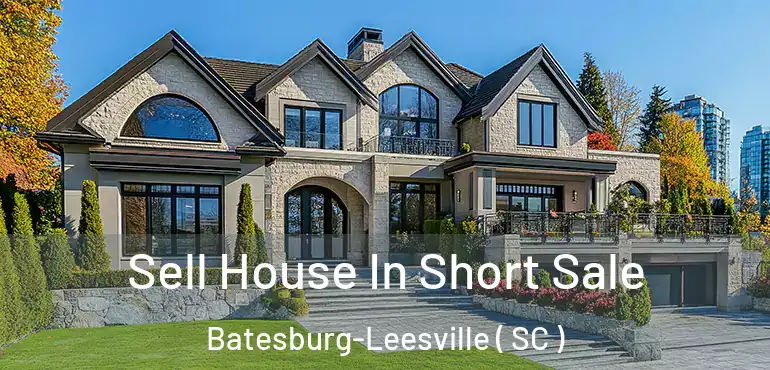 Sell House In Short Sale Batesburg-Leesville ( SC )