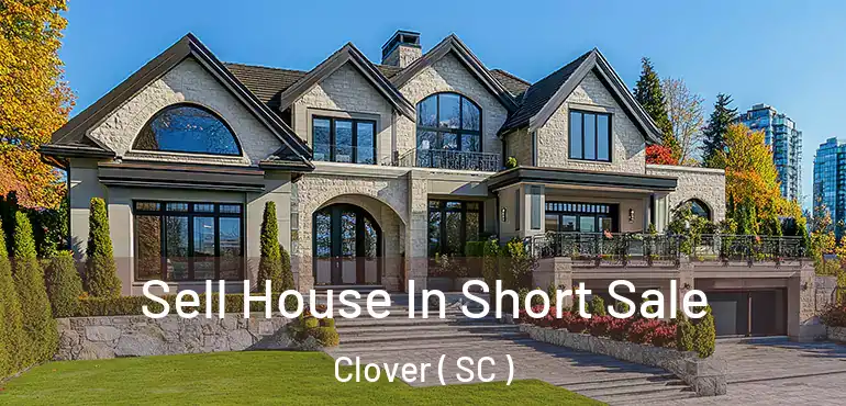 Sell House In Short Sale Clover ( SC )
