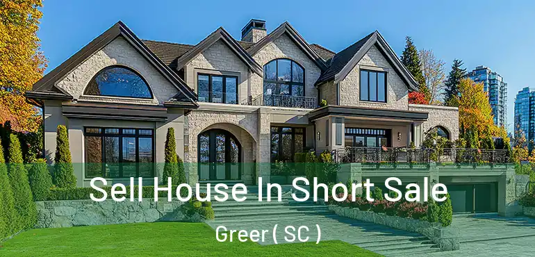 Sell House In Short Sale Greer ( SC )